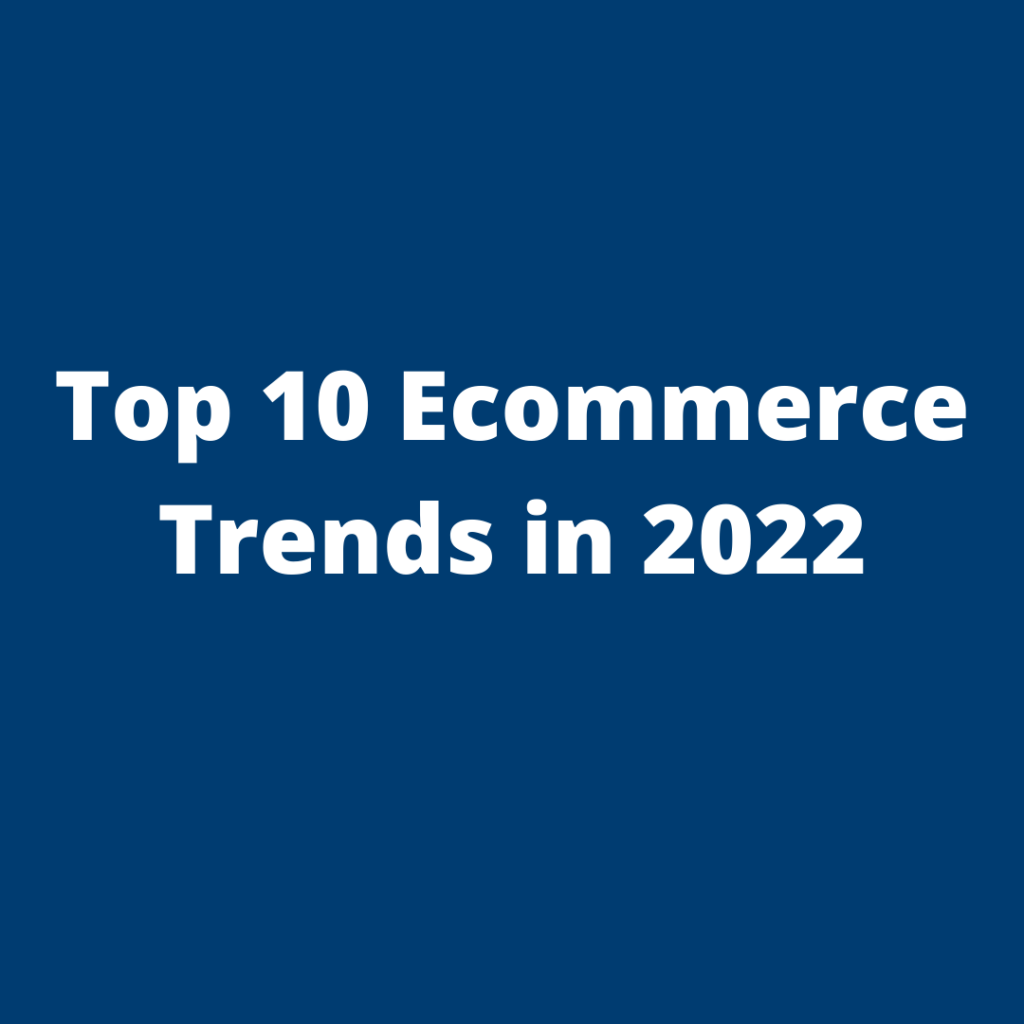 Top 10 Ecommerce Trends in 2022